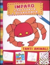 Tanti animali. Imparo a scrivere e disegnare libro