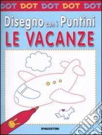 Le vacanze. Dot dot. Disegno con i puntini libro