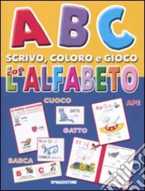 ABC scrivo, coloro e gioco con l'alfabeto. Ediz. illustrata libro