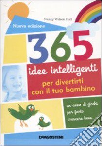 365 idee intelligenti per divertirti con il tuo bambino libro di Wilson Hall Nancy