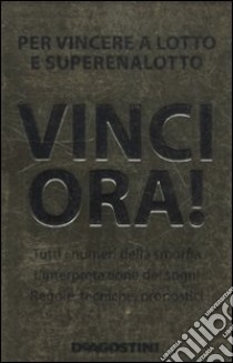 Vinci ora! Per vincere al lotto e superenalotto libro di Felici Fabio