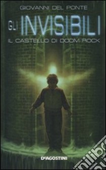 Il Castello di Doom Rock. Gli invisibili libro di Del Ponte Giovanni