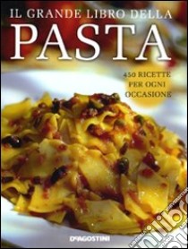 Il Grande libro della pasta. 450 ricette per ogni occasione libro