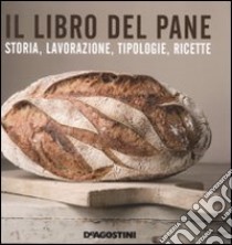 Il libro del pane. Storia, lavorazione, tipologie, ricette. Ediz. illustrata libro di Ramella A. (cur.)