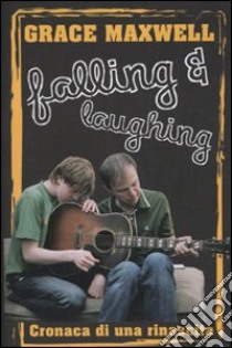 Falling and laughing. Cronaca di una rinascita libro di Maxwell Grace