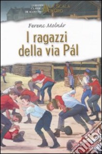 I ragazzi di via Pál. Ediz. integrale libro di Molnár Ferenc