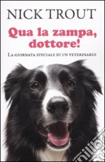 Qua la zampa dottore! La giornata speciale di un veterinario libro di Trout Nick