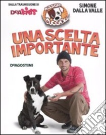 Una scelta importante. Missione cuccioli libro di Dalla Valle Simone