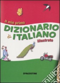 Il Mio primo dizionario di italiano illustrato libro