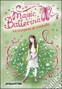 La scarpina di cristallo. Magic ballerina. Vol. 4 libro di Bussell Darcey