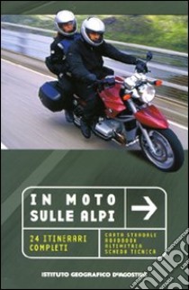 In moto sulle alpi. 24 itinerari completi libro