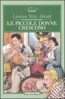 Le piccole donne crescono libro di Alcott Louisa M.