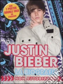 Justin Bieber. La biografia non autorizzata. Con poster libro di Kosara Tori