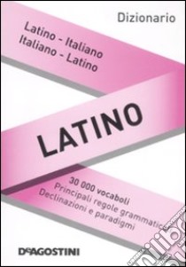 Dizionario latino. Latino-italiano, italiano-latino libro