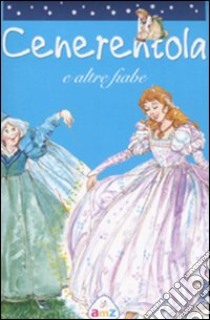 Cenerentola e altre fiabe libro