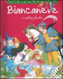 Biancaneve e altre fiabe. Ediz. illustrata libro