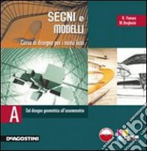 Segni e modelli. Corso di disegno. Volume unico. Per le Scuole superiori. Con CD-ROM libro di FIUMARA R. - BORGHERINI 