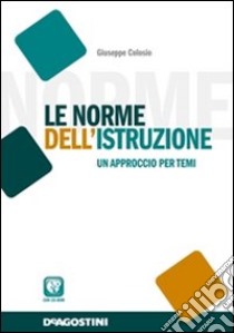 Le norme dell'istruzione. Un approccio per temi libro di Colosio Giuseppe