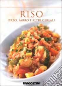 Riso; orzo; farro e altri cereali libro