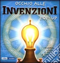 Occhio alle invenzioni. Libro pop-up libro di Oxlade Chris