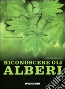 Riconoscere gli alberi. Ediz. illustrata libro di Phillips Roger; Grant S. (cur.); Wellsted T. (cur.); Tosco U. (cur.)