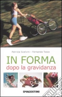 In forma dopo la gravidanza libro di Scalvini Patrizia - Tosco Fernanda