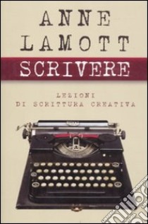 Scrivere. Lezioni di scrittura creativa libro di Lamott Anne