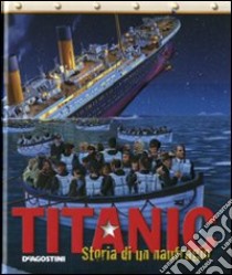 Titanic. Storia di un naufragio. Ediz. illustrata libro