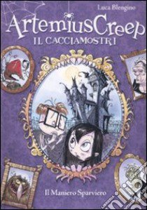 Il maniero sparviero. Artemius Creep il cacciamostri libro di Blengino Luca