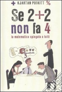 Se 2 + 2 non fa 4. La matematica spiegata a tutti libro di Poskitt Kjartan