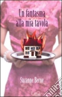 Un fantasma alla mia tavola libro di Berne Suzanne