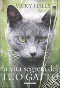 La vita segreta del tuo gatto libro di Halls Vicky