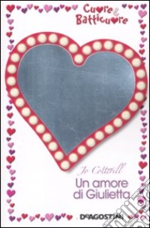 Un amore di Giulietta. Cuore & batticuore libro di Cotterill Jo