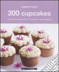 200 cupcakes facili da preparare e buoni da gustare in ogni occasione libro di Farrow Joanna