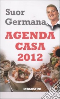 L'agenda casa di suor Germana 2012 libro di Germana (suor)