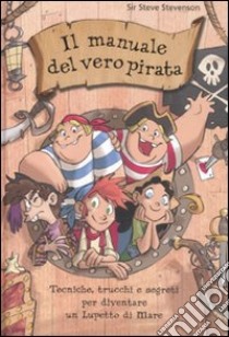 Il manuale del vero pirata. La scuola dei pirati. Ediz. illustrata libro di Sir Steve Stevenson