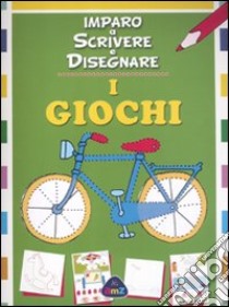 I giochi. Imparo a scrivere e disegnare libro