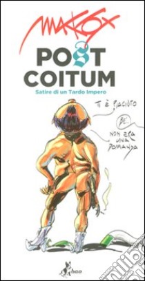 Post coitum. Satire di un tardo impero libro di Makkox