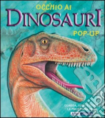 Occhio ai dinosauri. Libro pop-up. Ediz. illustrata libro di Dungworth Richard; Mansfield Andy; Harris S. (cur.)