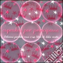 Cupcakes per principesse. Con gadget libro