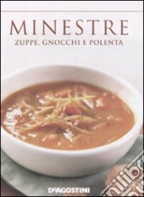 Minestre. Zuppe, gnocchi e polenta libro