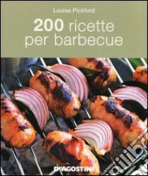 200 ricette per barbecue libro di Pickford Louise