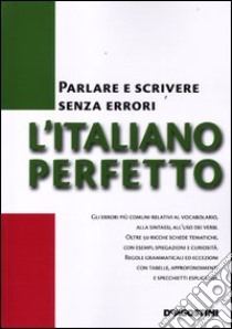 L'italiano perfetto. Parlare e scrivere senza errori libro di Mosca N. (cur.)