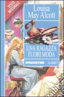 Una ragazza fuori moda libro di Alcott Louisa M.