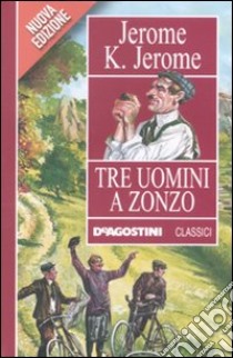 Tre uomini a zonzo libro di Jerome Jerome K.