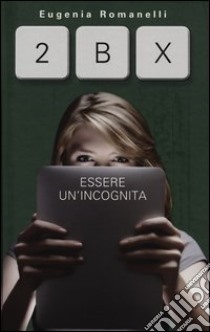 2BX. Essere un'incognita libro di Romanelli Eugenia