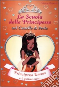 Principessa Emma e il gattino nero. La scuola delle principesse nel castello di perla libro di French Vivian