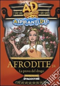 Afrodite jr. La prova del drago. Aspiranti dei libro di Ernst Enrico - Pagano Simona