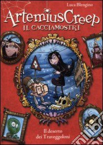 Il deserto dei Traveggoloni. Artemius Creep il cacciamostri libro di Blengino Luca