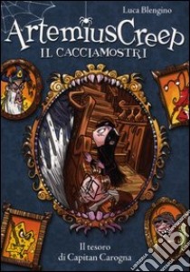 Il tesoro di Capitan Carogna. Artemius Creep il cacciamostri libro di Blengino Luca